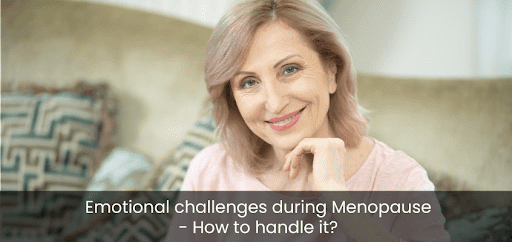 Emotional challenges during Menopause – How to handle it?