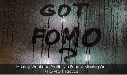 Fear Of Missing Out (F.O.M.O.)–A Profitable Weekend Marketing Strategy