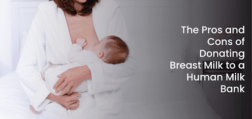 The Pros and Cons of Donating Breast Milk to a Human Milk Bank