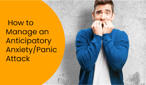 Relation between Anticipatory Anxiety and Panic Attack and how to Deal with them