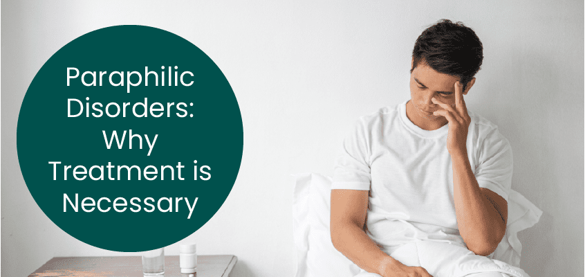 Paraphilic Disorders: Why Treatment is Necessary