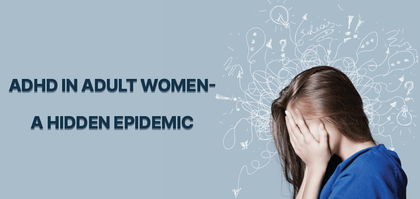 ADHD In Adult Women-A Hidden Epidemic