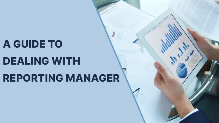 Reporting Manager: 7 Surprising Tips To Deal With A Reporting Manager