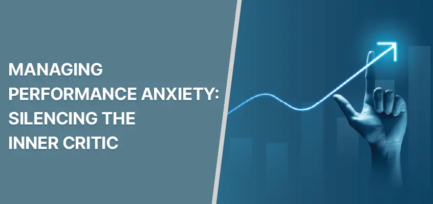 Performance Anxiety: 5 Strategies To Help Break The Silence Of The Inner Critic