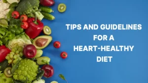 TIPS AND GUIDELINES FOR A HEART-HEALTHY DIET