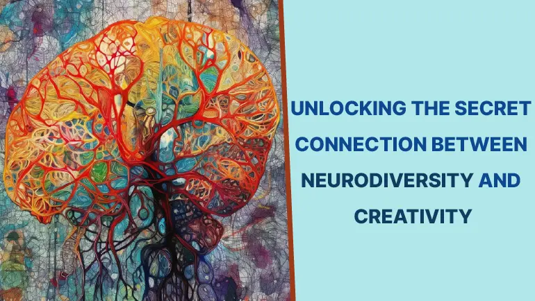 Neurodiversity and Creativity: Unlocking the Secret Connection Between Them