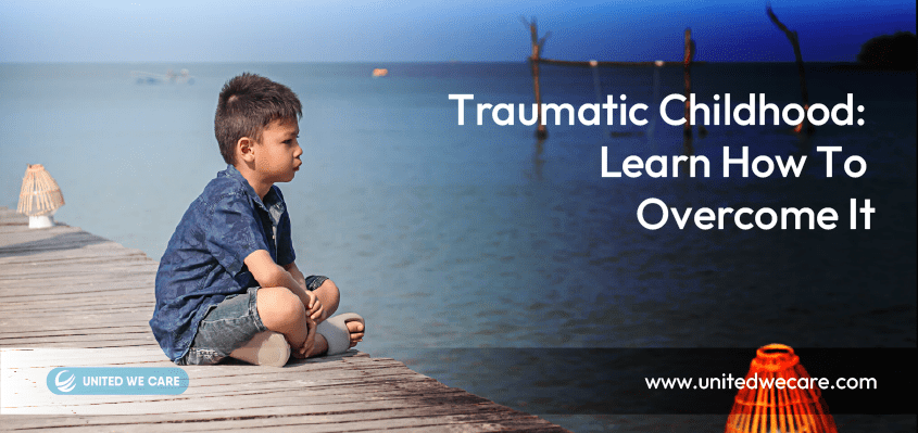 Traumatic Childhood: Learn How To Overcome It