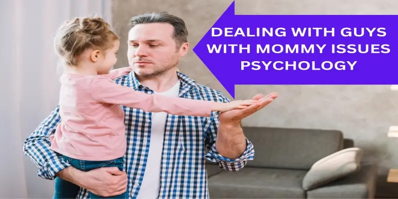 Guys With Mommy Issues Psychology: 5 Important Tips To Deal With It